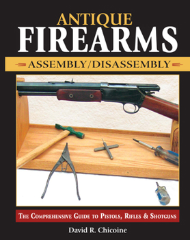 Paperback Antique Firearms Assembly/Disassembly: The Comprehensive Guide to Pistols, Rifles & Shotguns Book