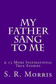 Paperback My Father Sang to Me: & 13 More Inspirational True Stories Book