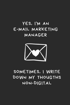 Paperback Yes, I'm an E-Mail Marketing Manager: Sometimes I write down my thoughts non-digital I Great gift idea Book