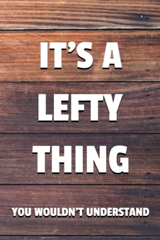 Paperback It's a Lefty Thing You Wouldn't Understand: 6x9" Dot Bullet Notebook/Journal Funny Gift Idea For Left Handers, Lefties Book