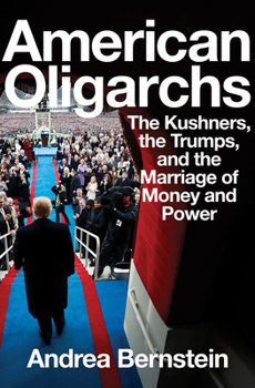 Hardcover American Oligarchs: The Kushners, the Trumps, and the Marriage of Money and Power Book