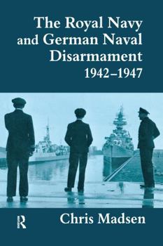 Hardcover The Royal Navy and German Naval Disarmament 1942-1947 Book