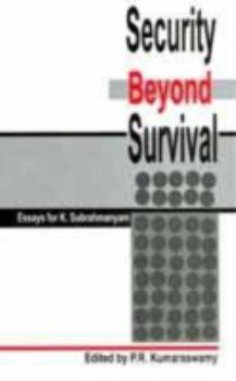 Hardcover Security Beyond Survival: Essays for K. Subrahmanyam Book