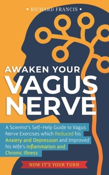 Paperback Awaken Your Vagus Nerve: A Scientist's Self-Help Guide to Vagus Nerve Exercises which Reduced his Anxiety and Depression and Improved his Wife' Book