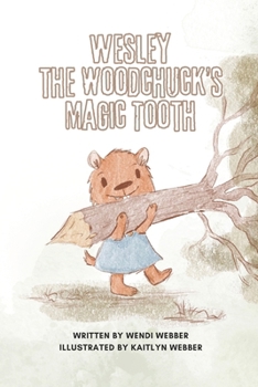 Paperback Wesley the Woodchuck's Magic Tooth: Illustrated by Kaitlyn Webber Book
