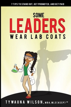 Paperback Some Leaders Wear Lab Coats: 7 Tips to Stand Out, Get Promoted, and Get Paid Book