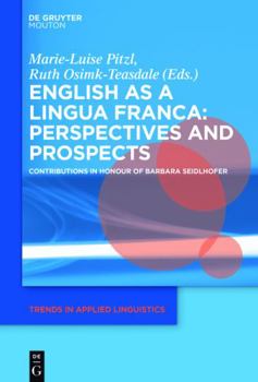 English as a Lingua Franca: Perspectives and Prospects: Contributions in Honour of Barbara Seidlhofer - Book #24 of the Trends in Applied Linguistics [TAL]