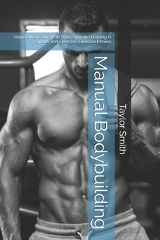 Paperback Manual Bodybuilding: How to keep always in form, Specific Training in Sports and Exercise, Exercise Fitness [Italian] Book