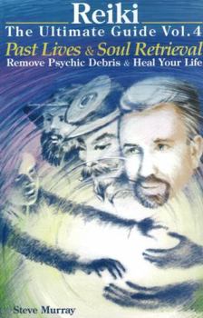 Paperback Reiki the Ultimate Guide, Volume 4: Past Lives and Soul Retrieval, Remove Psychic Debris and Heal Your Life Book