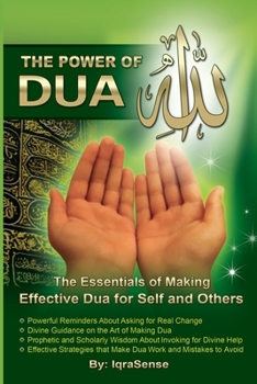 Paperback The Power of Dua (to Allah): An Essential Guide to Increase the Effectiveness of Making Dua to Allah Book