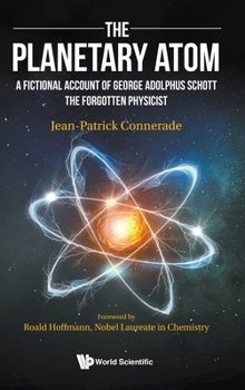 Hardcover Planetary Atom, The: A Fictional Account of George Adolphus Schott the Forgotten Physicist Book