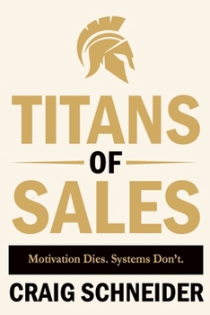 Paperback Titans of Sales: Motivation Dies. Systems Don't. Book