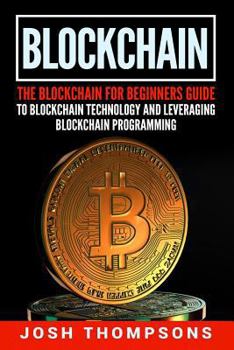 Paperback Blockchain: The Blockchain for Beginners Guide to Blockchain Technology and Leveraging Blockchain Programming Book