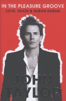 Hardcover In the Pleasure Groove: Love, Death and Duran Duran. John Taylor Book