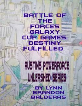 Paperback Battle of the Forces Galaxy Cup Games; Destiny Fulfilled: Austin's Powerforce Unleashed Series Book