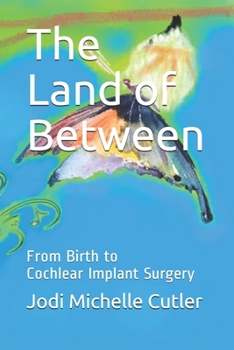 Paperback The Land of Between: From Birth to Cochlear Implant Surgery Book