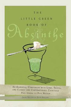 Hardcover The Little Green Book of Absinthe: An Essential Companion with Lore, Trivia, and Classic and Contemporary Cocktails Book
