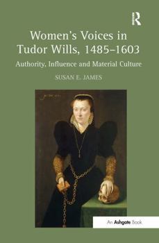 Paperback Women's Voices in Tudor Wills, 1485&#65533;1603: Authority, Influence and Material Culture Book