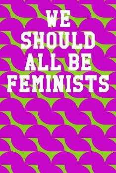 Paperback We Should All Be Feminists: Wide Ruled Notebook 6"x9" 120 Pages Book