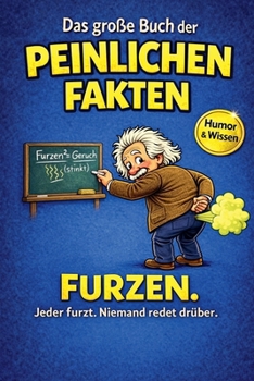 Das große Buch der peinlichen Fakten: Furzen (Das Gro?e Buch Der Peinlichen Fakten) (German Edition)