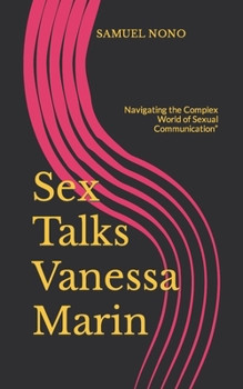 Sex Talks Vanessa Marin: Navigating the Complex World of Sexual Communication”