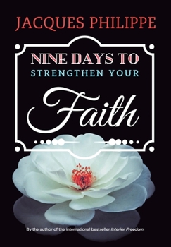 Paperback Nine Days to Strengthen Your Faith [Paperback] Fr. Jacques Philippe [Paperback] Fr. Jacques Philippe [Paperback] Fr. Jacques Philippe [Paperback] Fr. Jacques Philippe [Paperback] Fr. Jacques Philippe [Paperback] Fr. Jacques Philippe [Paperback] Fr. Jacque Book