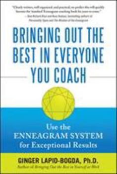 Hardcover Bringing Out the Best in Everyone You Coach: Use the Enneagram System for Exceptional Results Book