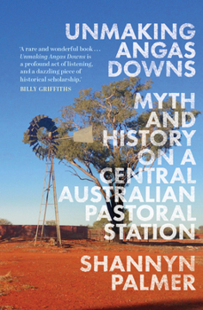 Paperback Unmaking Angas Downs: Myth and History on a Central Australian Pastoral Station Book