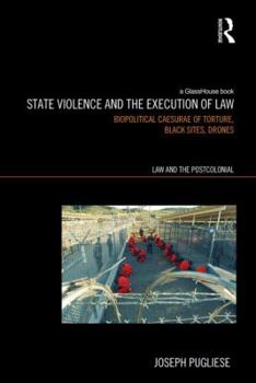 Hardcover State Violence and the Execution of Law: Biopolitcal Caesurae of Torture, Black Sites, Drones Book