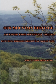 Paperback Our Mountain Heritage: Ancestors from Southwest Virginia: Including Edwards, Wright, Hay, Colley, Deel Book