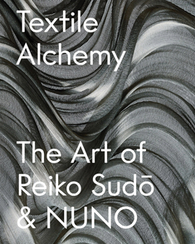 Hardcover Textile Alchemy: The Art of Reiko Sudo & Nuno: Trade Edition Book