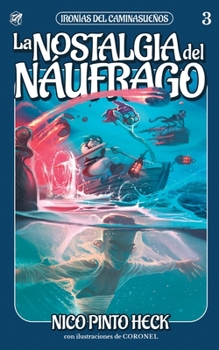 La nostalgia del náufrago - Book #3 of the Ironías del Caminasueños