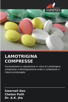 LAMOTRIGINA COMPRESSE: Formulazione e valutazione in vitro di Lamotrigina compresse a disintegrazione orale e compresse a rilascio prolungato (Italian Edition)