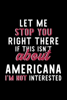 Paperback Let Me Stop You Right There If This Isn't About Americana I'm Not Interested: Notebook for Americana Lover - Great Christmas & Birthday Gift Idea for Book