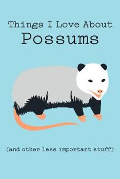 Paperback Things I Love about Possums (and Other Less Important Stuff): Blank Lined Journal Book