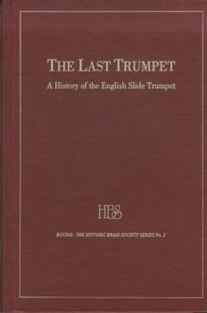 The Last Trumpet: A History of the English Slide Trumpet (Bucina Series, No 1)