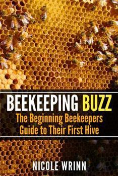 Paperback Beekeeping Buzz: The Beginning Beekeepers Guide to Their First Hive Book