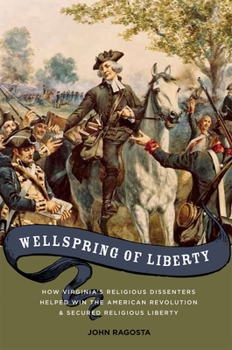 Hardcover Wellspring of Liberty: How Virginia's Religious Dissenters Helped Win the American Revolution and Secured Religious Liberty Book