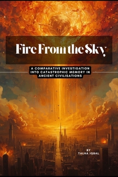 Paperback Fire From the Sky: A Comparative Investigation into Catastrophic Memory in Ancient Civilisations - V1 Book