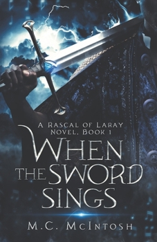 Paperback When the Sword Sings: A Rascal of Laray Novel, Book 1 Book