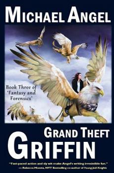 Grand Theft Griffin - Book #3 of the Fantasy & Forensics