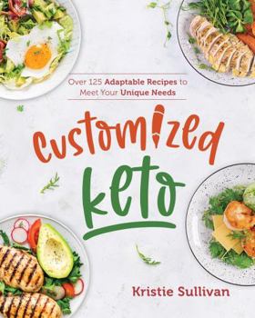 Paperback Customized Keto: Over 125 Adaptable Recipes to Meet Your Unique Needs Book