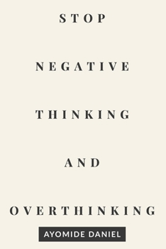 Paperback Stop Negative Thinking and Overthinking: A Practical Guide to Calm Your Mind, Break Mental Loops, and Regain Control of Your Thoughts Book