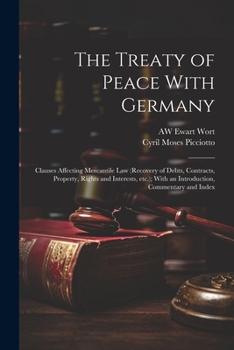 The Treaty of Peace With Germany: Clauses Affecting Mercantile law (recovery of Debts, Contracts, Property, Rights and Interests, etc.); With an Introduction, Commentary and Index