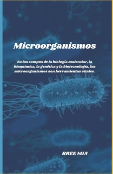Paperback Microorganismos: En los campos de la biología molecular, la bioquímica, la genética y la biotecnología, los microorganismos son herramientas vitales. [Spanish] Book