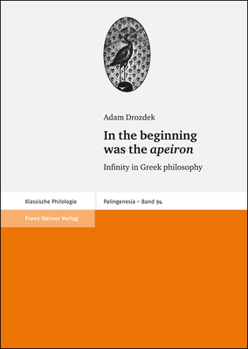 Hardcover In the Beginning Was the Apeiron: Infinity in Greek Philosophy Book