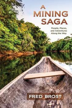 Paperback A Mining Saga: People, Places, and Adventures Along the Way Book