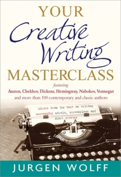 Paperback Your Creative Writing Masterclass: Featuring Austen, Chekhov, Dickens, Hemingway, Nabokov, Vonnegut, and More Than 100 Contemporary and Classic Author Book