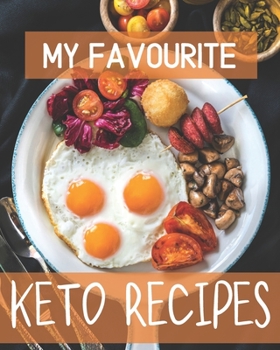 Paperback My Favourite Keto Recipes: Blank recipe book to write in your favourite - keto breakfast, keto lunch, keto dinner, keto snack and dessert recipes Book