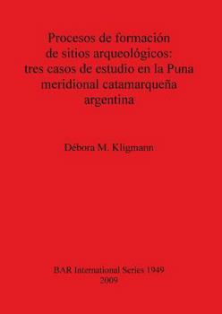 Paperback Procesos de formación de sitios arqueológicos: tres casos de estudio en la Puna meridional catamarqueña argentina [Spanish] Book